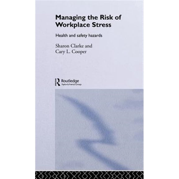 Pre-Owned Managing the Risk of Workplace Stress: Health and Safety Hazards, (Hardcover)