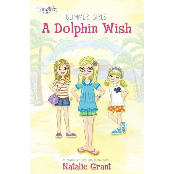 Faithgirlz / Glimmer Girls A Dolphin Wish, (Paperback)