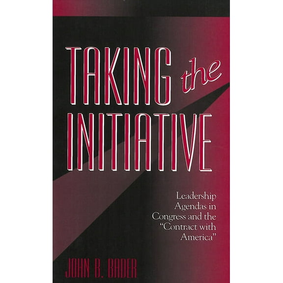 American Governance and Public Policy: Taking the Initiative: Leadership Agendas in Congress and the Contract with America (Paperback)