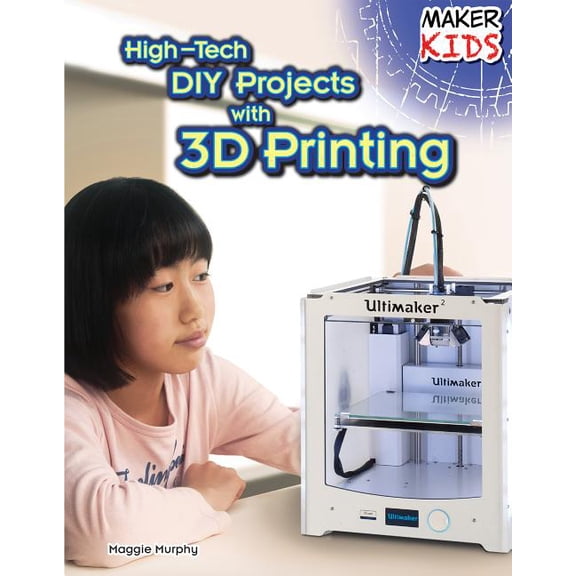 Maker Kids: High-Tech DIY Projects with 3D Printing (Hardcover)