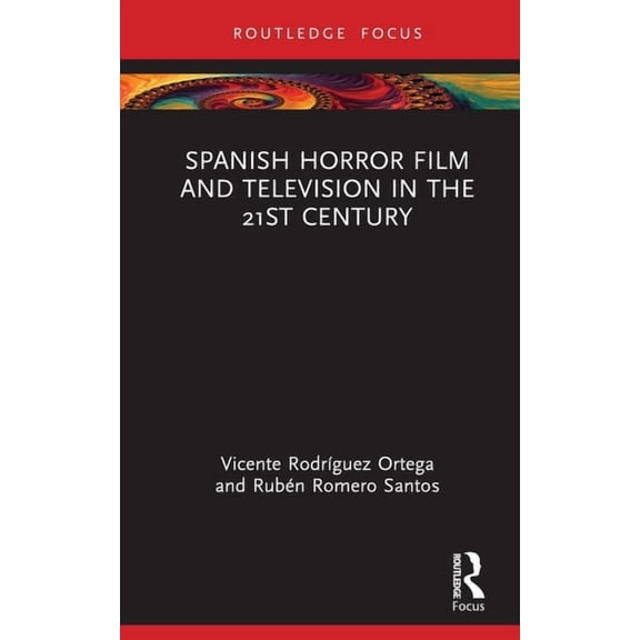 Routledge Focus on Media and Cultural St Spanish Horror Film and Television in the 21st Century, (Hardcover)