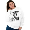 thumbnail image 4 of I Paused My GAME to be Here Sweatshirt for Men or Women Brisco Brands X, 4 of 6