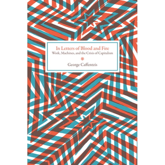 Pre-Owned In Letters of Blood and Fire: Work, Machines, and the Crisis of Capitalism (Paperback) 1604863358 9781604863352