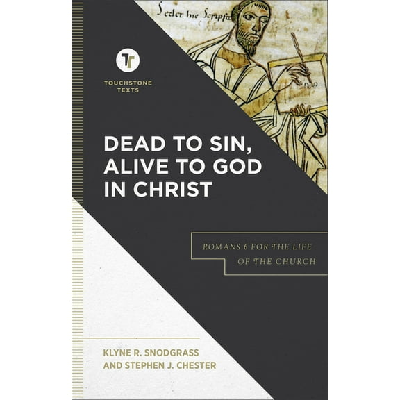Touchstone Texts Dead to Sin, Alive to God in Christ: Romans 6 for the Life of the Church, (Paperback)