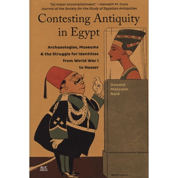 Contesting Antiquity in Egypt: Archaeologies, Museums, and the Struggle for Identities from World War I to Nasser, (Paperback)