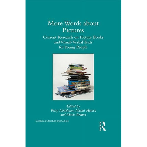Children's Literature and Culture More Words about Pictures: Current Research on Picturebooks and Visual/Verbal Texts for Young People, (Hardcover)