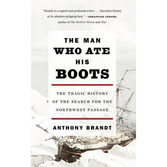 The Man Who Ate His Boots: The Tragic History of the Search for the Northwest Passage, (Paperback)