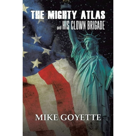 The Mighty Atlas & His Clown Brigade: America's Most Unlikely Heroes, (Paperback)