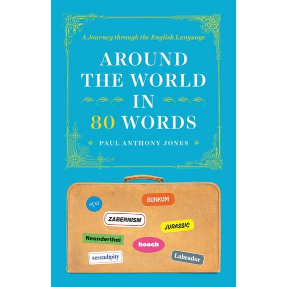 Around the World in 80 Words: A Journey Through the English Language, (Paperback)