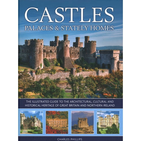 Castles, Palaces & Stately Homes: The Illustrated Guide to the Architectural, Cultural and Historical Heritage of Gr, (Hardcover)