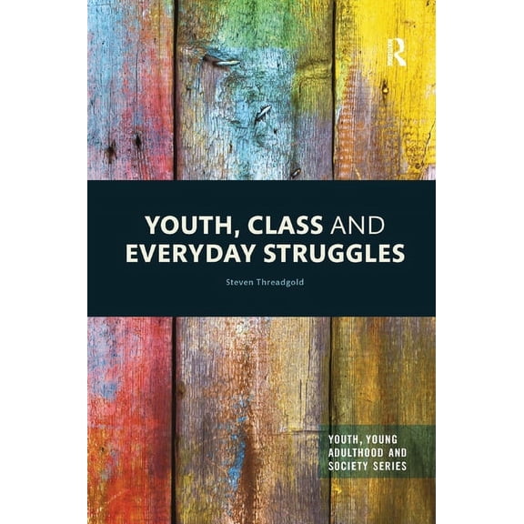 Youth, Young Adulthood and Society Youth, Class and Everyday Struggles, (Paperback)