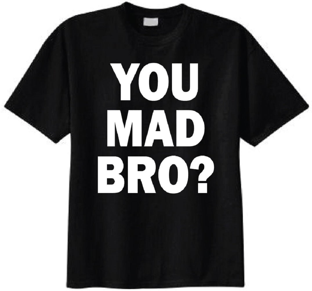 u mad bro t shirt