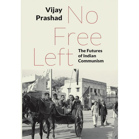 No Free Left: The Futures of Indian Communism (Paperback)