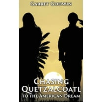 Chasing Quetzalcoatl to the American Dream, (Hardcover)