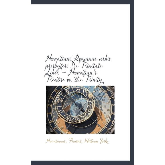 Novatiani Romanae Urbis Presbyteri de Trinitate Liber = Novatian's Treatise on the Trinity Hardcover