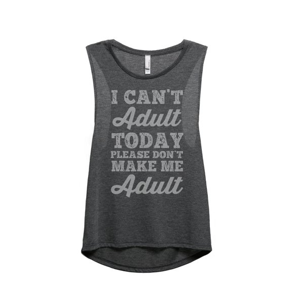 Thread Tank I Cant Adult Today Please Dont Make Me Adult Women's Sleeveless Muscle Tank Top Charcoal 2X-Large