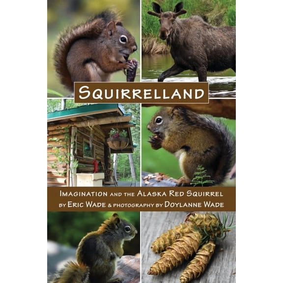 Squirrelland: Imagination and the Alaska Red Squirrel (Paperback)