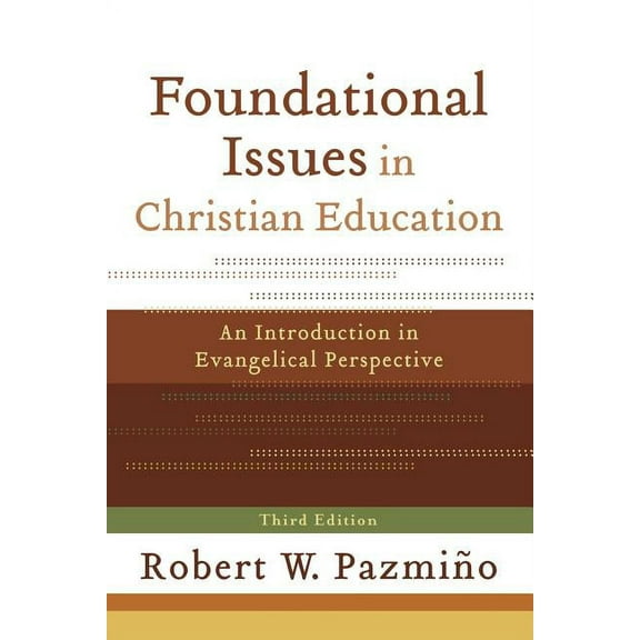 Foundational Issues in Christian Education: An Introduction in Evangelical Perspective, (Paperback)