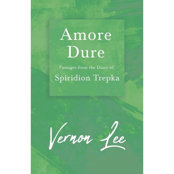 Amore Dure - Passages From the Diary of Spiridion Trepka; With a Dedication by Amy Levy, (Paperback)