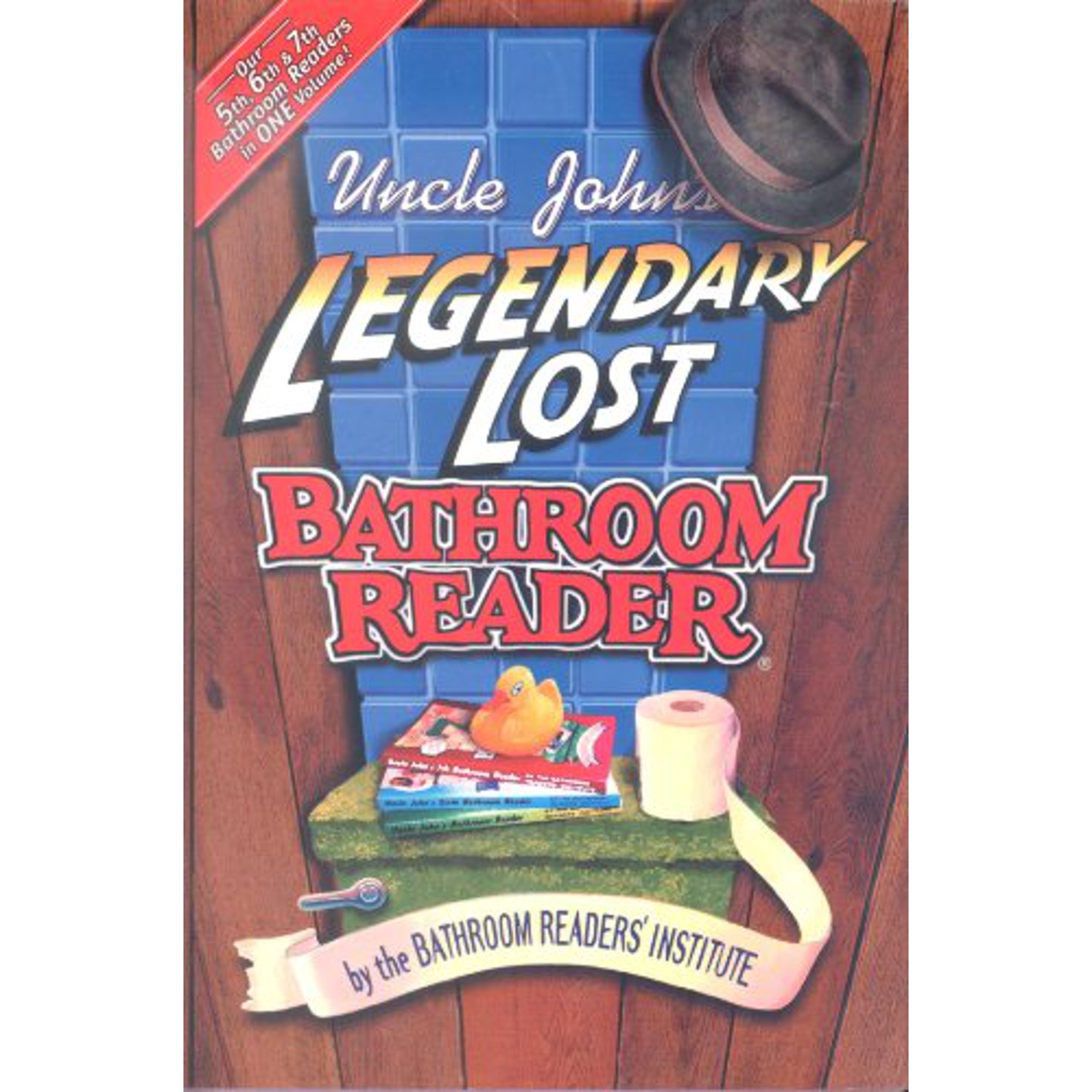 Uncle John's Legendary Lost Bathroom Reader: 5th, 6th and 7th Bathroom Readers in One Volume (Hardcover) 159223173X 9781592231737