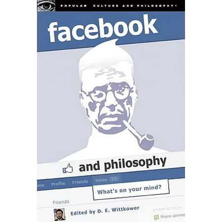 Facebook and Philosophy : What's on Your Mind?