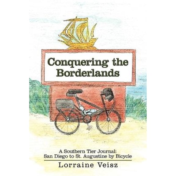 Pre-Owned Conquering the Borderlands: A Southern Tier Journal: San Diego to St. Augustine by Bicycle (Paperback) by Lorraine Veisz