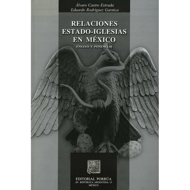 RELACIONES ESTADO IGLESIAS EN MEXICO PORRUA EDITORIAL PORRUA