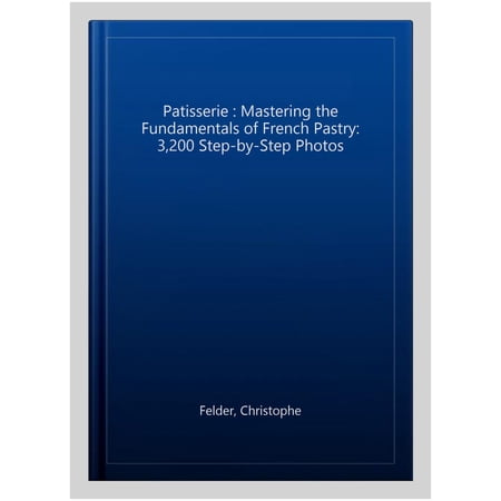 Pre-Owned Patisserie : Mastering the Fundamentals of French Pastry - Updated Edition (Hardcover)