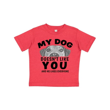 

Inktastic My Dog Doesn t Like You and He Likes Everyone Gift Toddler Boy or Toddler Girl T-Shirt