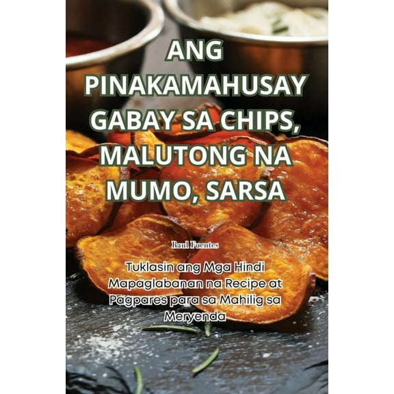 Ang Pinakamahusay Gabay Sa Chips, Malutong Na Mumo, Sarsa, (Paperback)
