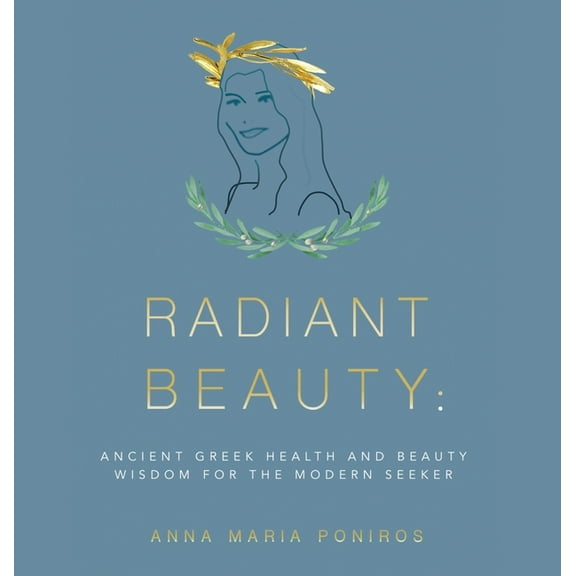 Radiant Beauty: Ancient Greek Health and Beauty Wisdom for the Modern Seeker (Hardcover)