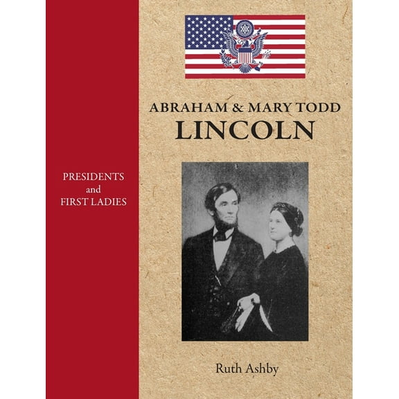 Presidents & First Ladies-Abraham & Mary Todd Lincoln, (Hardcover)