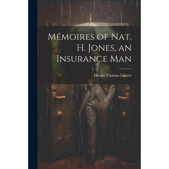 Mémoires of Nat. H. Jones, an Insurance Man (Paperback)