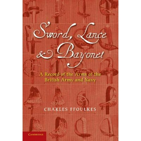 - Sword, Lance and Bayonet : A Record of the Arms of the British Army and Navy