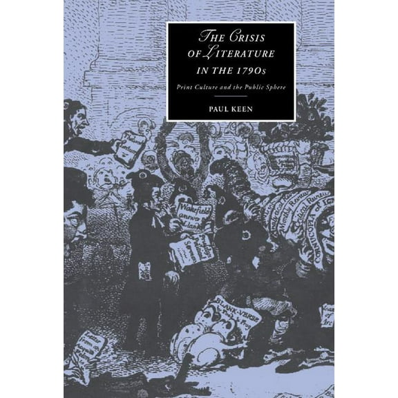 Cambridge Studies in Romanticism The Crisis of Literature in the 1790s, Book 36, (Hardcover)