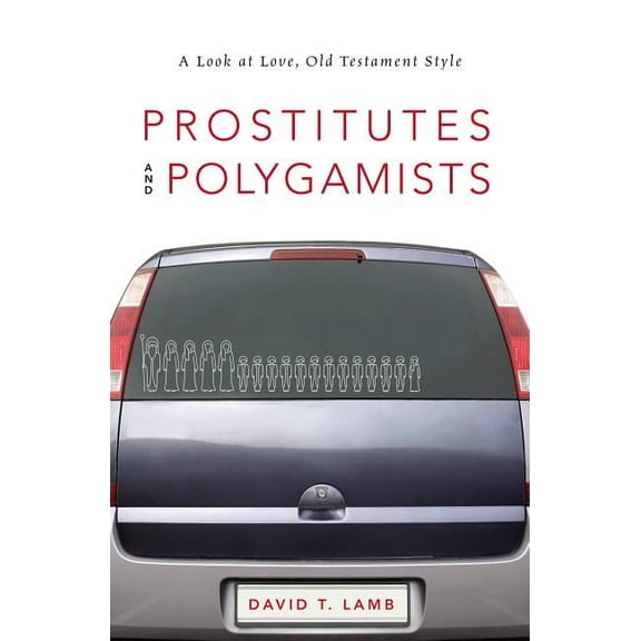 Prostitutes and Polygamists: A Look at Love, Old Testament Style, (Paperback)