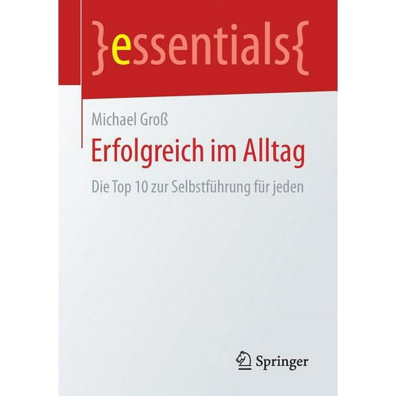 Essentials Erfolgreich Im Alltag: Die Top 10 Zur Selbstführung Für Jeden, (Paperback)