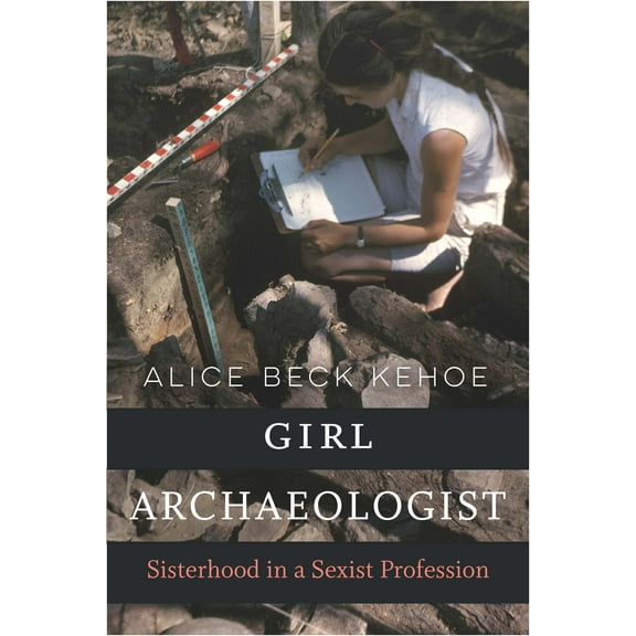 Girl Archaeologist : Sisterhood in a Sexist Profession (Paperback)