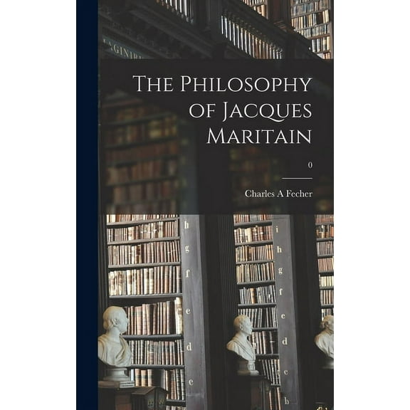 The Philosophy of Jacques Maritain; 0, (Hardcover)