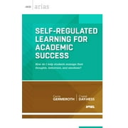 CARRIE GERMEROTH; CRYSTAL DAY-HESS ASCD Arias: Self-Regulated Learning for Academic Success: How Do I Help Students Manage Their Thoughts, Behaviors, and Emotions? (Paperback)