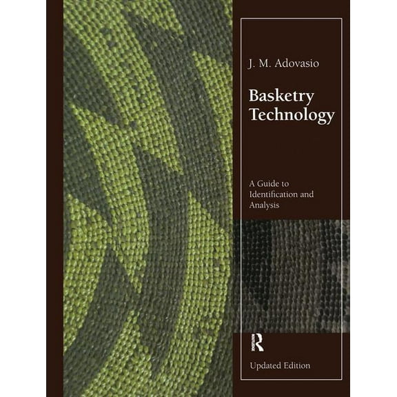Basketry Technology: A Guide to Identification and Analysis, Updated Edition, (Paperback)