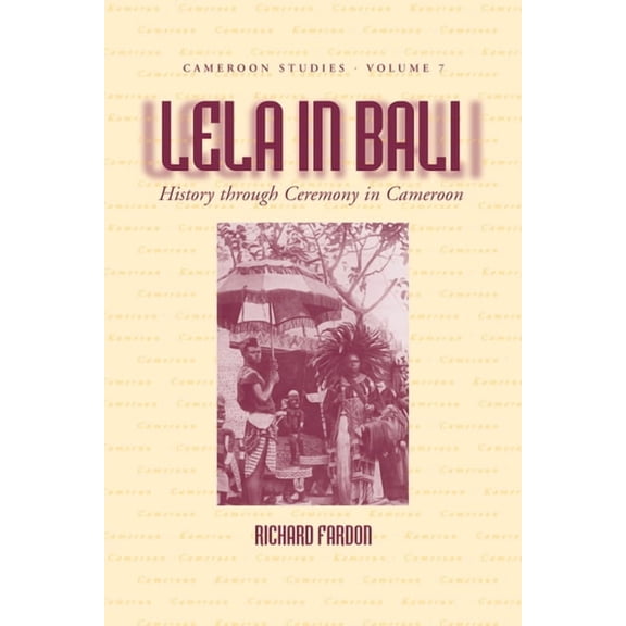 Cameroon Studies Lela in Bali: History Through Ceremony in Cameroon, Book 7, (Hardcover)