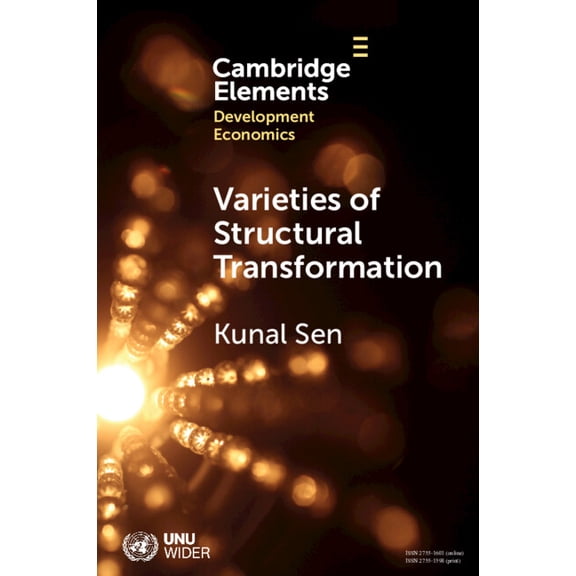 Elements in Development Economics Varieties of Structural Transformation: Patterns, Determinants, and Consequences, (Paperback)