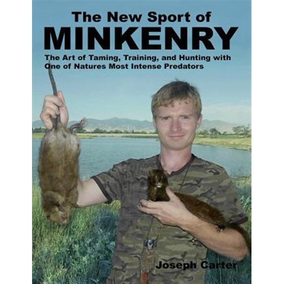 Pre-Owned New Sport of Minkenry : The Art of Taming, Training, and Hunting With One of Nature's Most Intense Predators