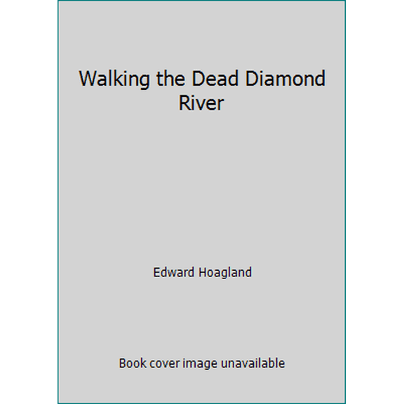 Pre-Owned Walking the Dead Diamond River by Edward Hoagland (Hardcover) LITERARY COLLECTIONS / Essays English