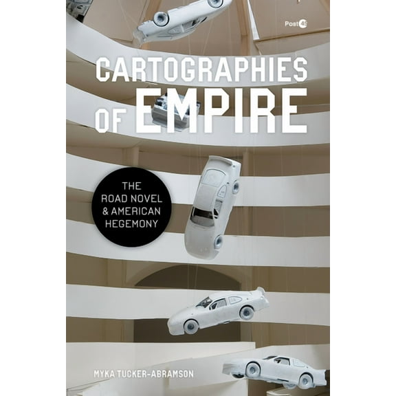 Post*45 Cartographies of Empire: The Road Novel and American Hegemony, (Paperback)