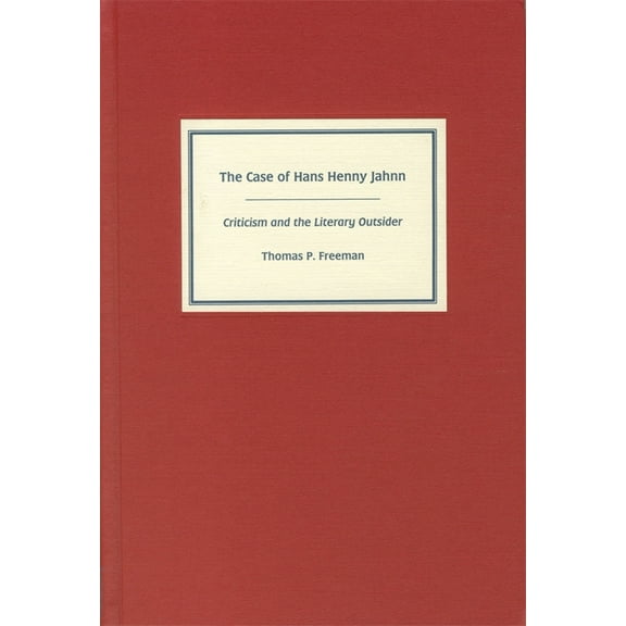 Studies in German Literature Linguistics The Case of Hans Henny Jahnn: Criticism and the Literary Outsider, Book 1, (Hardcover)