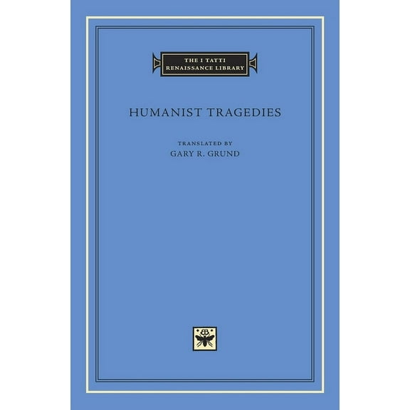 I Tatti Renaissance Library Humanist Tragedies, Book 45, (Hardcover)