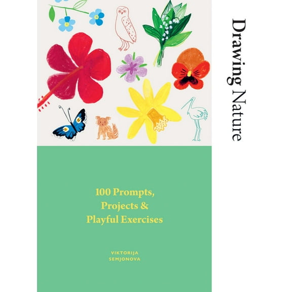 Drawing Nature: 100 Prompts, Projects and Playful Exercises, (Paperback)