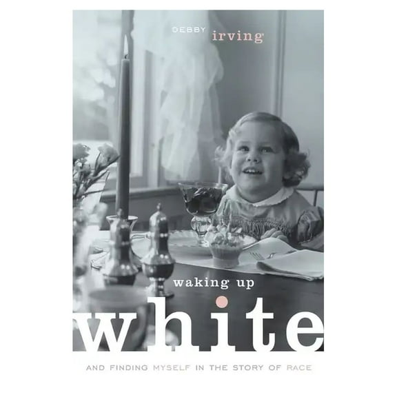 Waking Up White, And Finding Myself In The Story Of Race